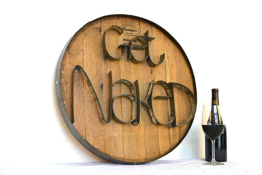Wine Barrel Head Sign - Get Naked - made from reclaimed Napa wine barrels. 100% Recycled!